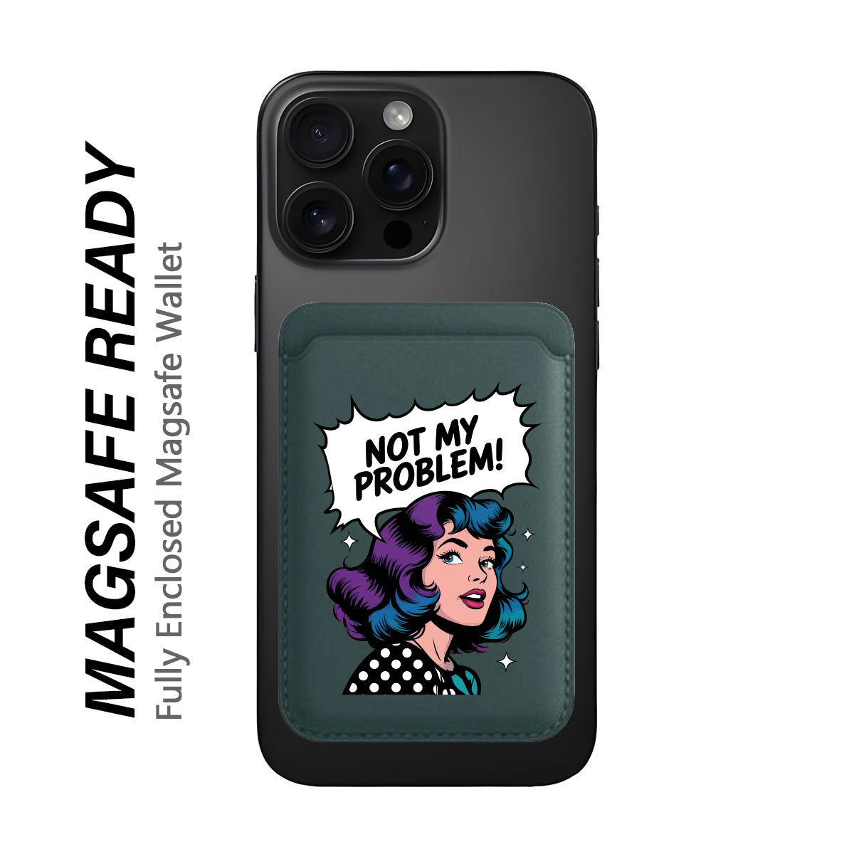 Not My Problem! - Wallet with MagSafe
