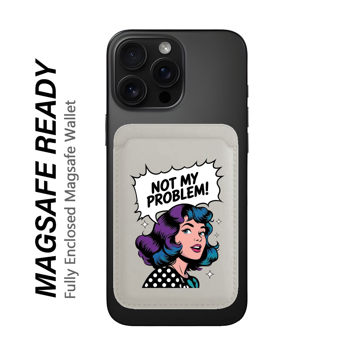 Not My Problem! - Wallet with MagSafe