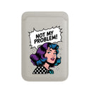 Not My Problem! - Wallet with MagSafe