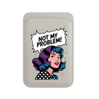 Not My Problem! - Wallet with MagSafe