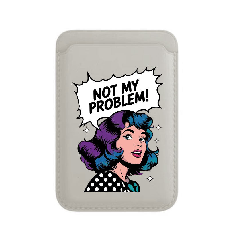 Not My Problem! - Wallet with MagSafe