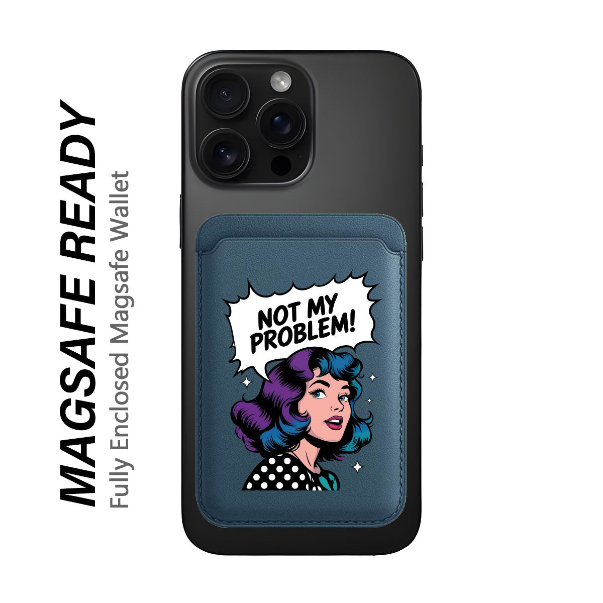 Not My Problem! - Wallet with MagSafe