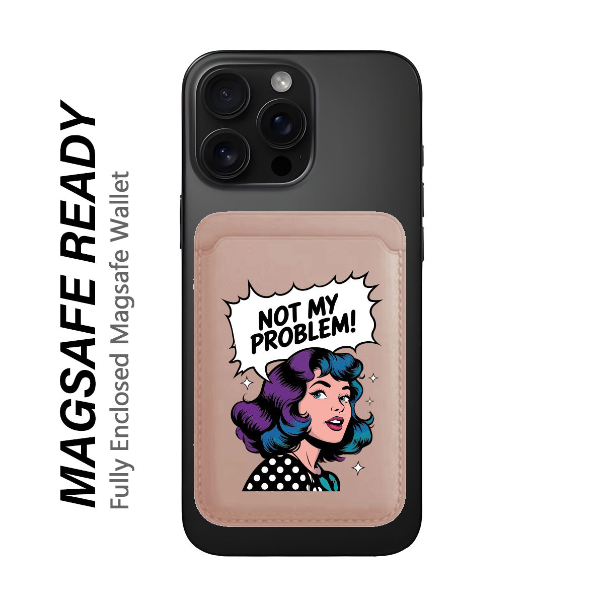 Not My Problem! - Wallet with MagSafe