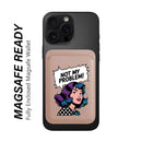 Not My Problem! - Wallet with MagSafe