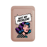 Not My Problem! - Wallet with MagSafe