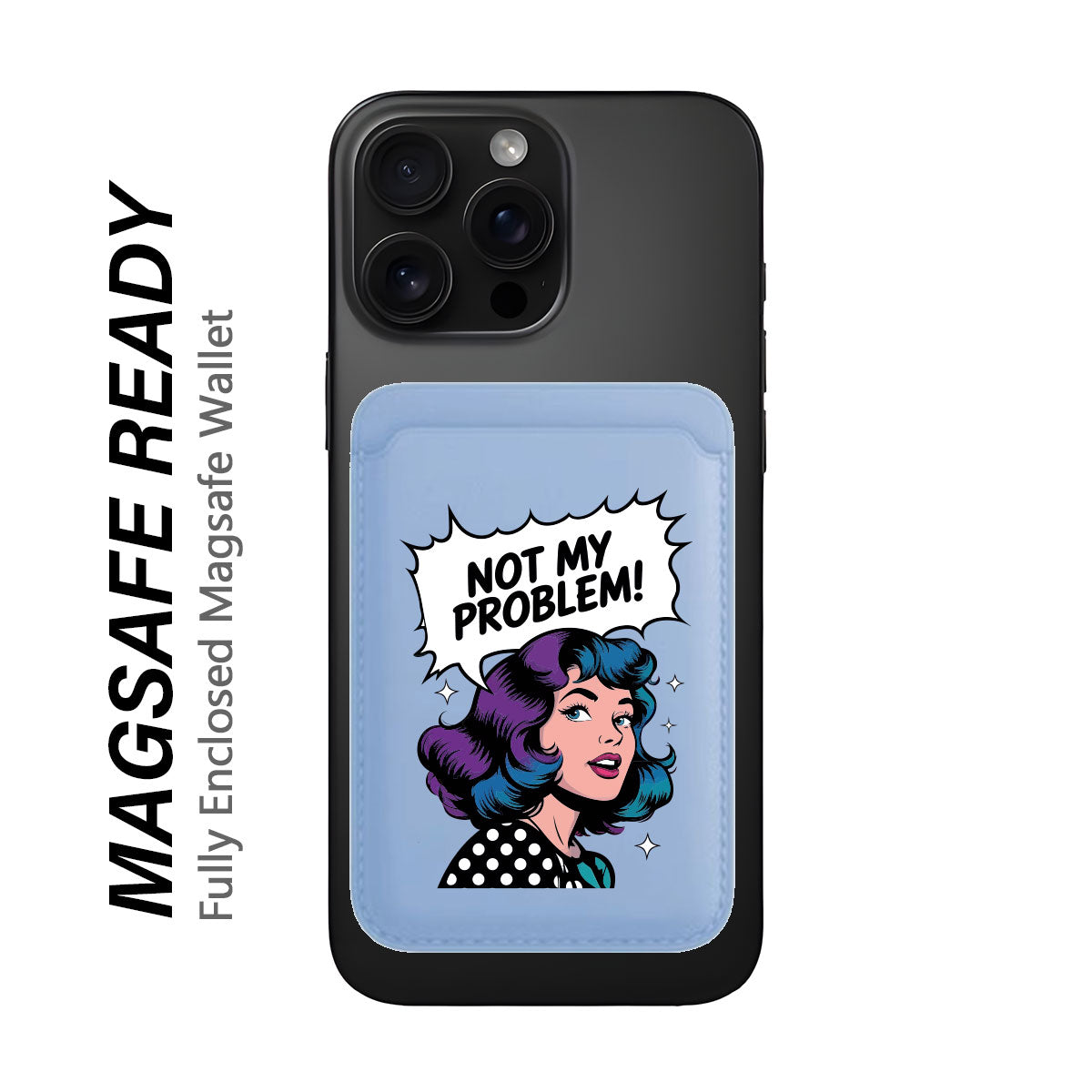 Not My Problem! - Wallet with MagSafe