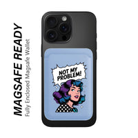 Not My Problem! - Wallet with MagSafe