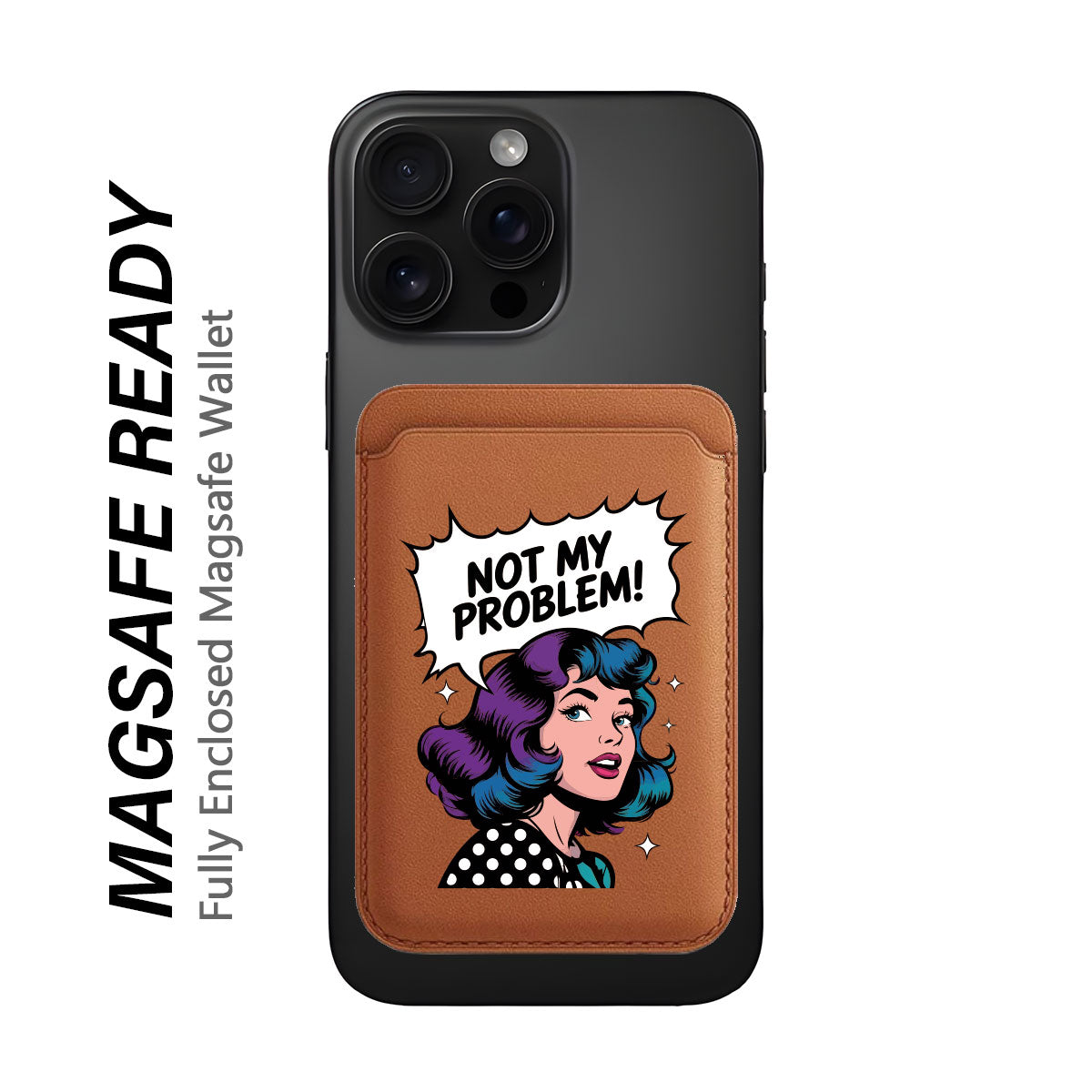Not My Problem! - Wallet with MagSafe