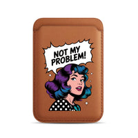Not My Problem! - Wallet with MagSafe